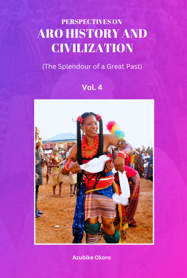 Perspectives On Aro History and Civilization: The Splendour of a Great Past Vol. 4