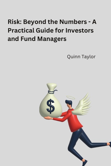 Risk: Beyond the Numbers - A Practical Guide for Investors and Fund Managers