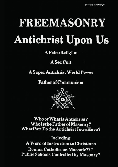 Freemasonry, Antichrist Upon Us : a False Religion, a Sex Cult, a Super Antichrist World Power, Father of Communism : Who or What is Antichrist?