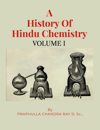 A History Of Hindu Chemistry Volume I