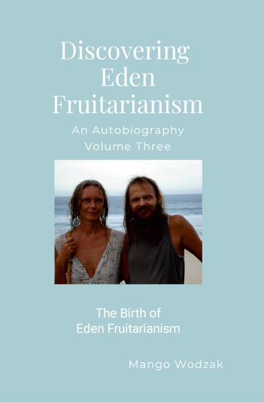 Discovering Eden Fruitarianism - Volume Three