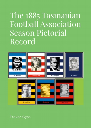 The 1885 Tasmanian Football Association Season Pictorial Record