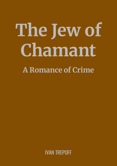 The Jew of Chamant: A Romance of Crime