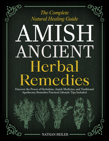 Amish Ancient Herbal Remedies - The Complete Natural Healing Guide