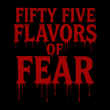Fifty Five Flavors of Fear