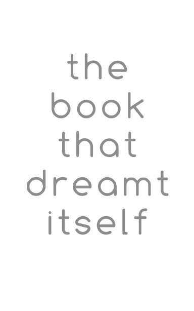 The book that dreamt itself
