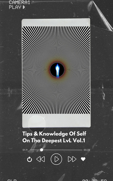 Tips & Knowledge Of Self On Tha Deepest Lvl Vol.1