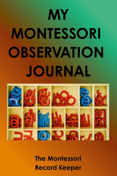 MY MONTESSORI  OBSERVATION  JOURNAL