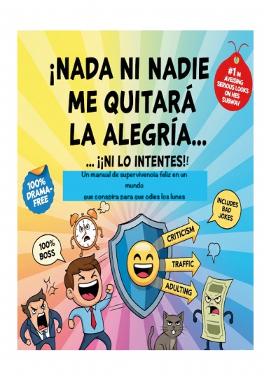 ¡NADA NI NADIE ME QUITARÁ LA ALEGRÍA…   (¡NI LO INTENTES!)