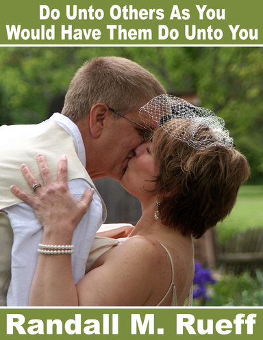 Do Unto Others As You Would Have Them Do Unto You