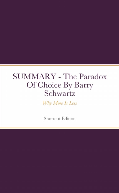 summary-the-paradox-of-choice-why-more-is-less-by-barry-schwartz