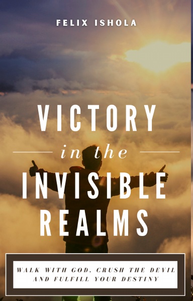 Victory in the Invisible Realms