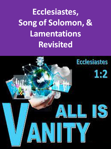 Ecclesiastes, Song & Lamentations Revisited