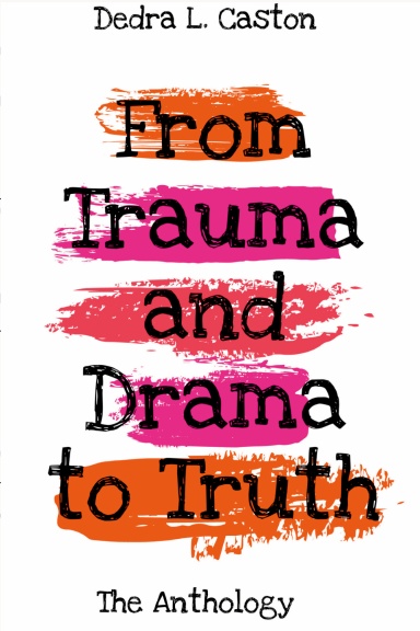 Dedra L.Caston - From Trauma and Drama to Truth
