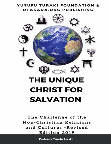 THE UNIQUE CHRIST FOR SALVATION - Paperback - THE CHALLENGE OF THE NON-CHRISTIAN RELIGIONS AND CULTURES Revised Edition 2019  By YUSUFU TURAKI