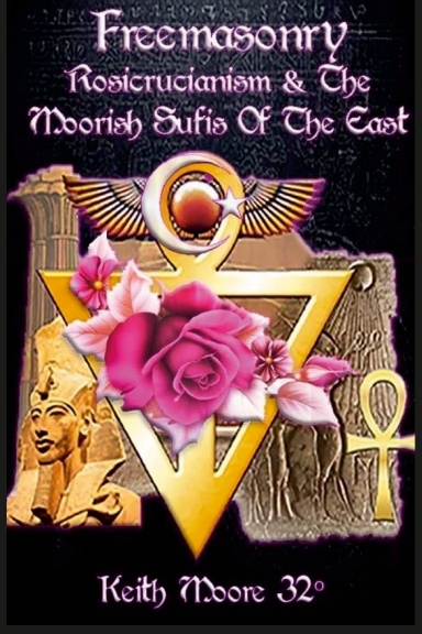 Freemasonry, Rosicrucianism and the Moorish Sufis of The East