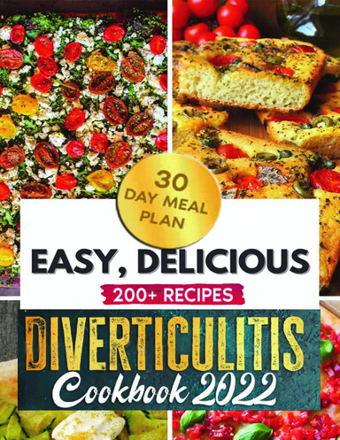 Diverticulitis Cookbook 2022: A 3-Stage Diverticulitis Guide with 200+ Low-Residue, High-Fiber, Clear Liquid Recipes to Improve Your Health Naturally and Enjoy Life Again + 30 Meal Plan days