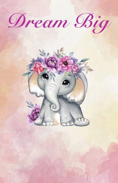 Dream Big Cute Baby Elephant Journal,Diary, Notebook, 5.5" x 8.5", 120 Decorated Pages