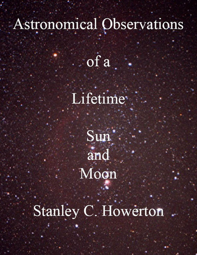 Astronomical Observations of a Lifetime: Sun and Moon