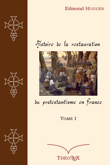 Histoire de la Restauration du Protestantisme en France, Tome I