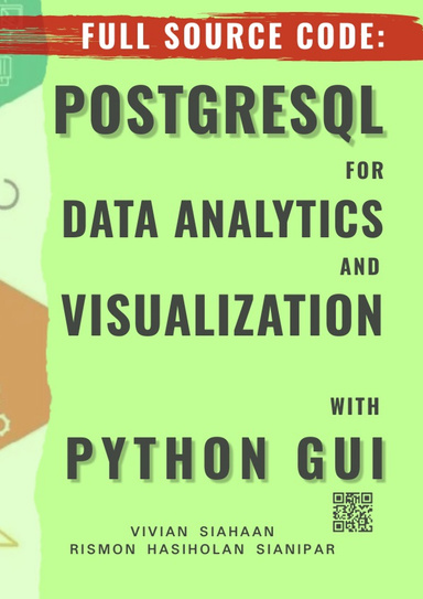 FULL SOURCE CODE: POSTGRESQL  FOR DATA ANALYTICS AND VISUALIZATION  WITH PYTHON GUI