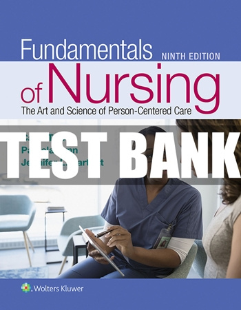 Test Bank - Fundamentals of Nursing 9th Edition