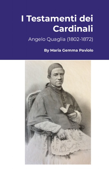 I Testamenti dei Cardinali: Angelo Quaglia (1802-1872)