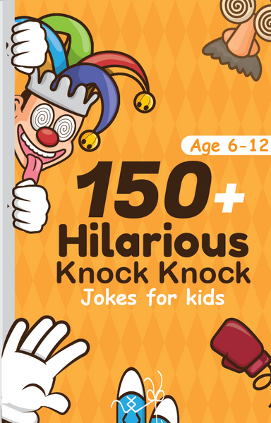 150 Hilarious Knock Knock Jokes For Kids 150 Hilarious Knock Knock Jokes For Kids