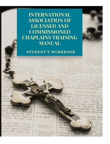 International Association of Licensed and Commissioned Chaplains Training Manual (Student's Workbook)