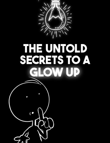 The Untold Secrets to a Glow Up