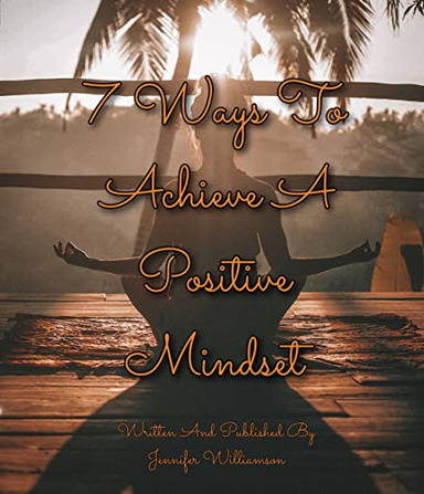 7 Way To Achieve A Positive Mindset