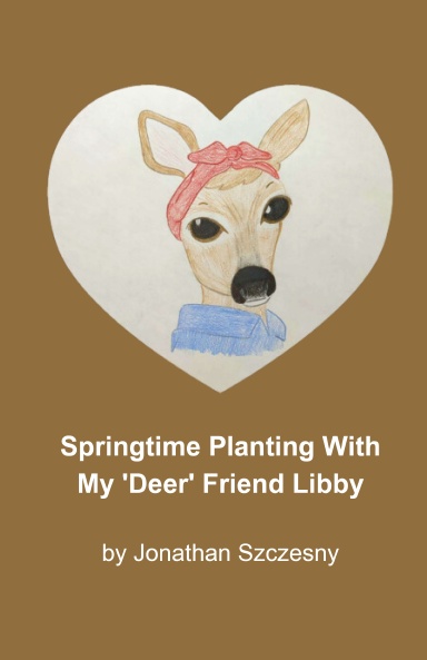 Springtime Planting With My 'Deer' Friend Libby