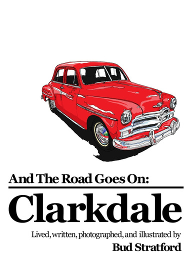 And The Road Goes On: Clarkdale by Bud Stratford