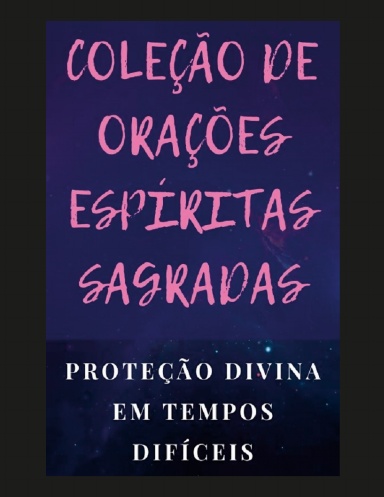 COLEÇÃO DE ORAÇÕES ESPÍRITAS SAGRADAS
