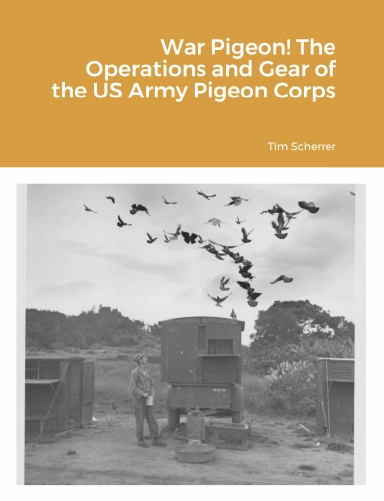 War Pigeon! The Operations and Gear of the US Army Pigeon Corps