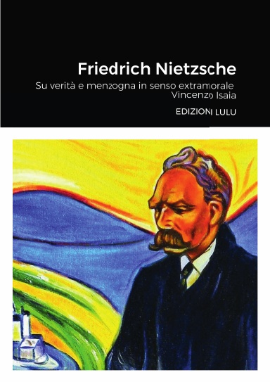Friedrich Nietzsche Su verità e menzogna in senso extramorale Vincenzo Isaia
