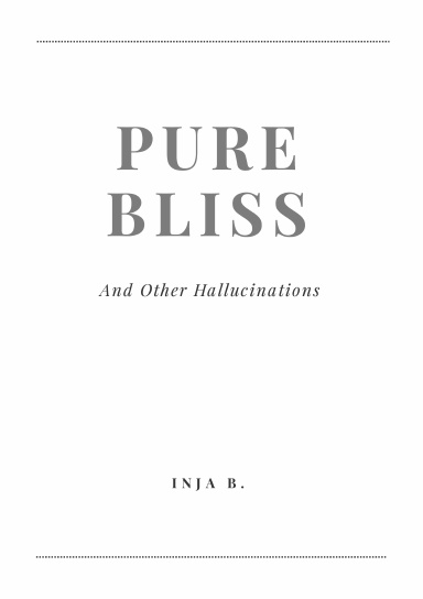 Pure Bliss and Other Hallucinations