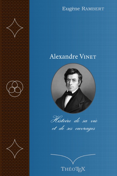 Alexandre Vinet, histoire de sa vie et de ses ouvrages