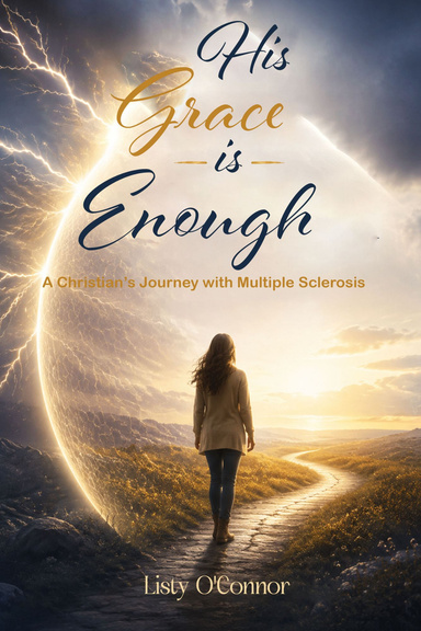 His Grace is Enough: A Christian’s Journey With Multiple Sclerosis