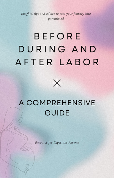 Before, During and After Labor: A Comprehensive Guide