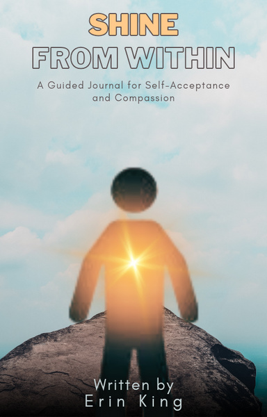 Shine from Within: A Guided Journal for Self Acceptance and Compassion