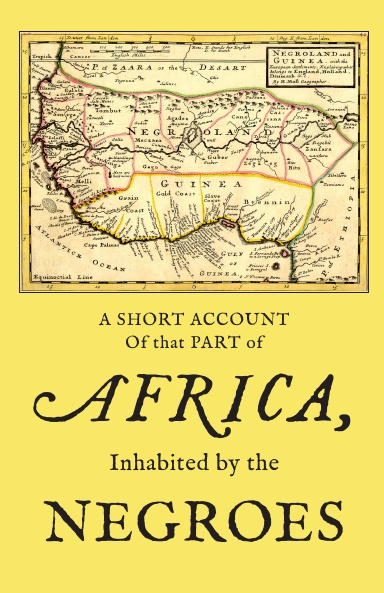 A Short Account of that Part of Africa Inhabited by the Negroes