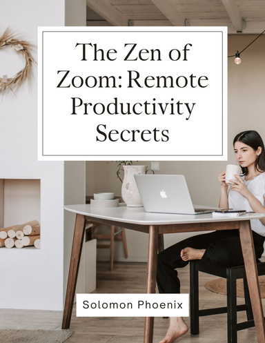 The Zen of Zoom: Remote Productivity Secrets