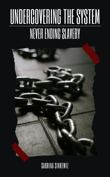 Undercovering the System – Never Ending Slavery