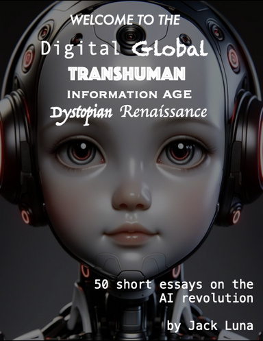 Welcome to the Digital Global Transhuman Information Age Dystopian Renaissance