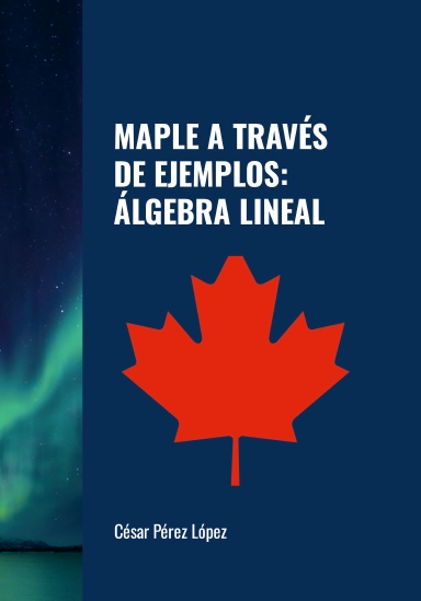 MAPLE A TRAVÉS DE EJEMPLOS: ÁLGEBRA LINEAL