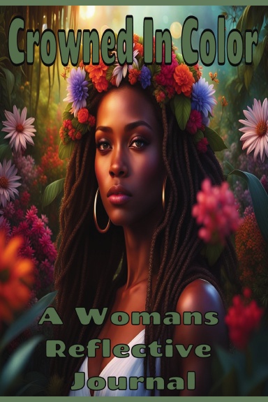CROWNED IN COLOR: A Womans Reflective Journal