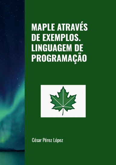 MAPLE ATRAVÉS DE EXEMPLOS. LINGUAGEM DE PROGRAMAÇÃO