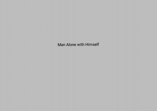 Man Alone with Himself
