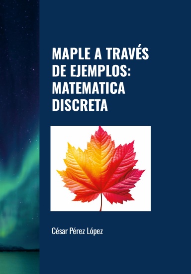 MAPLE A TRAVÉS DE EJEMPLOS: MATEMATICA DISCRETA